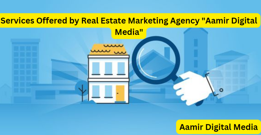 Services Offered by Real Estate Marketing Agency "Aamir Digital Media"